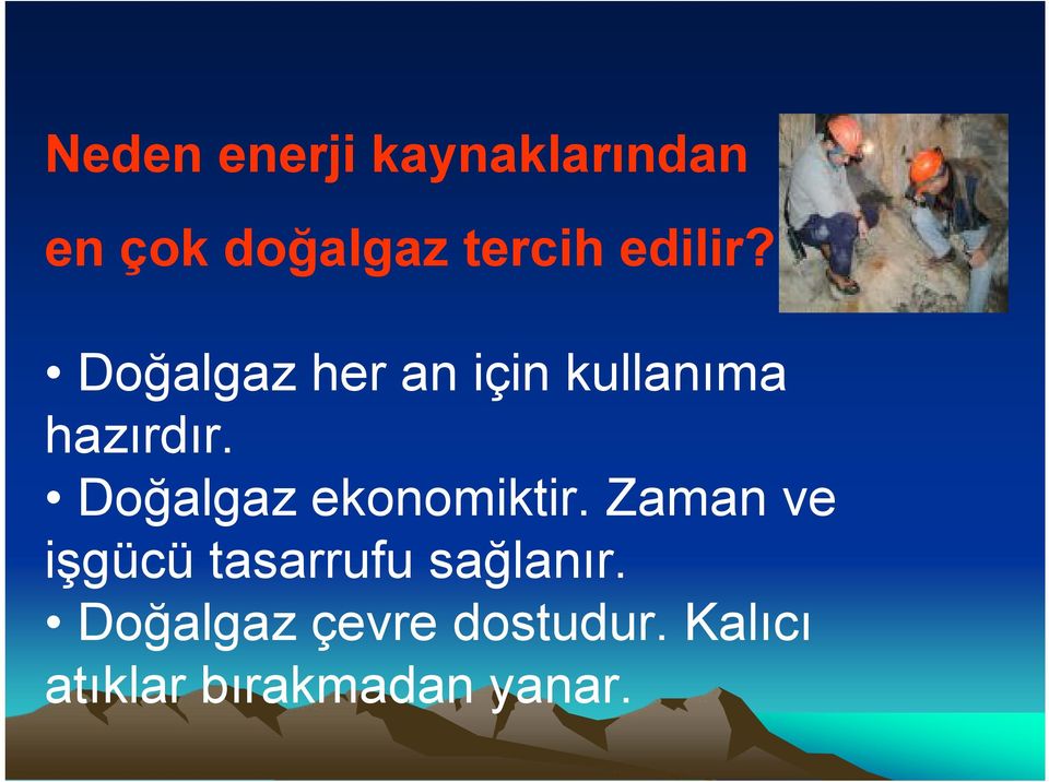 Doğalgaz ekonomiktir.