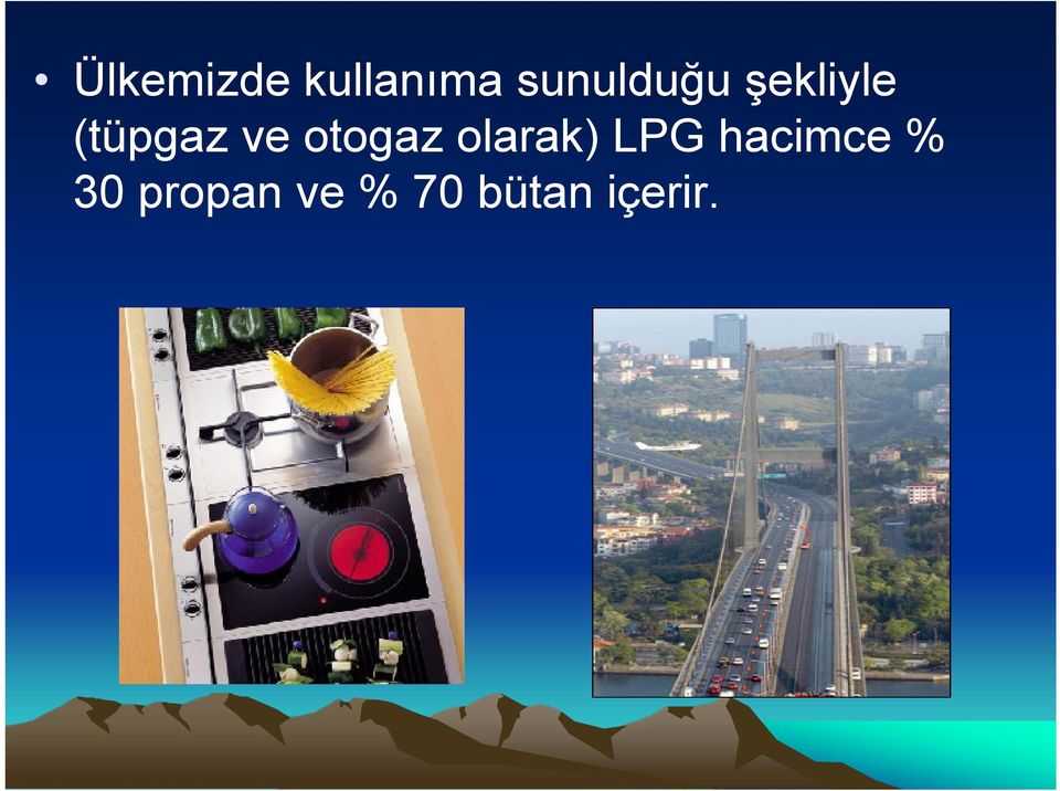 ve otogaz olarak) LPG