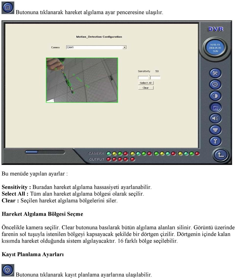 Hareket Algılama Bölgesi Seçme Öncelikle kamera seçilir. Clear butonuna basılarak bütün algılama alanları silinir.