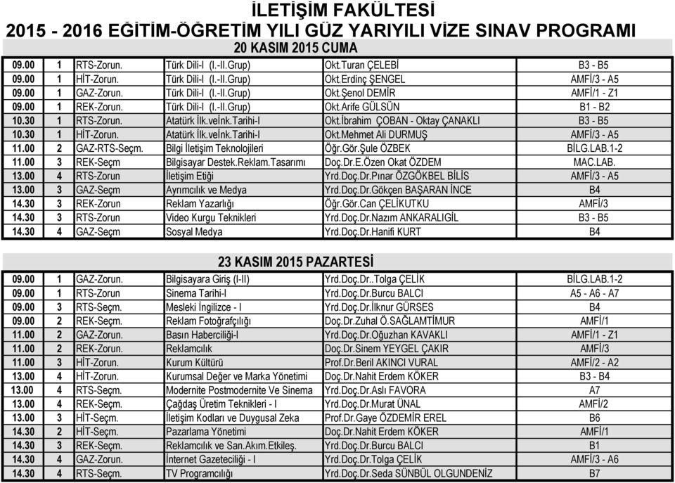 00 2 GAZ-RTS-Seçm. Bilgi İletişim Teknolojileri Öğr.Gör.Şule ÖZBEK BİLG.LAB.1-2 11.00 3 REK-Seçm Bilgisayar Destek.Reklam.Tasarımı Doç.Dr.E.Özen Okat ÖZDEM MAC.LAB. 13.