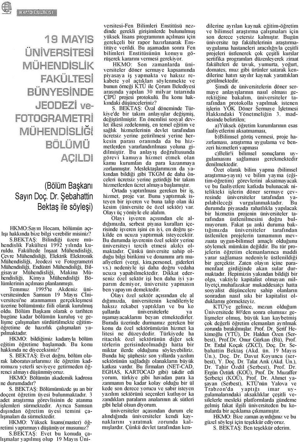 Mühendisliği Bölümlerinin açılması planlanmıştı. Temmuz 1995'te Akdeniz üniversitesinden Samsun 19 Mayıs Cİniversitesi'ne atanmamın gerçekleşmesi üzerine bölümümüz fiili olarak kurulmuş oldu.