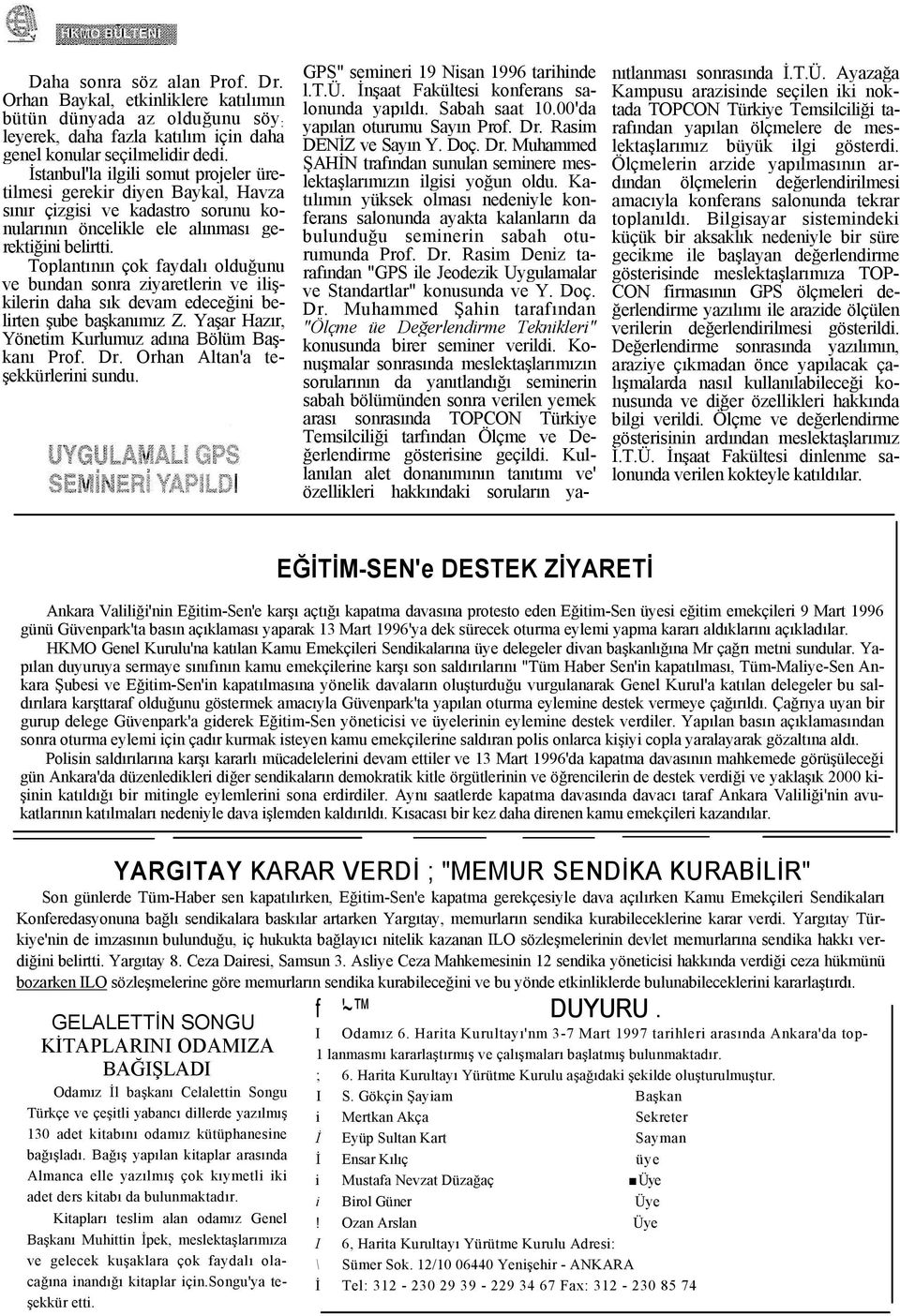 Toplantının çok faydalı olduğunu ve bundan sonra ziyaretlerin ve ilişkilerin daha sık devam edeceğini belirten şube başkanımız Z. Yaşar Hazır, Yönetim Kurlumuz adına Bölüm Başkanı Prof. Dr.