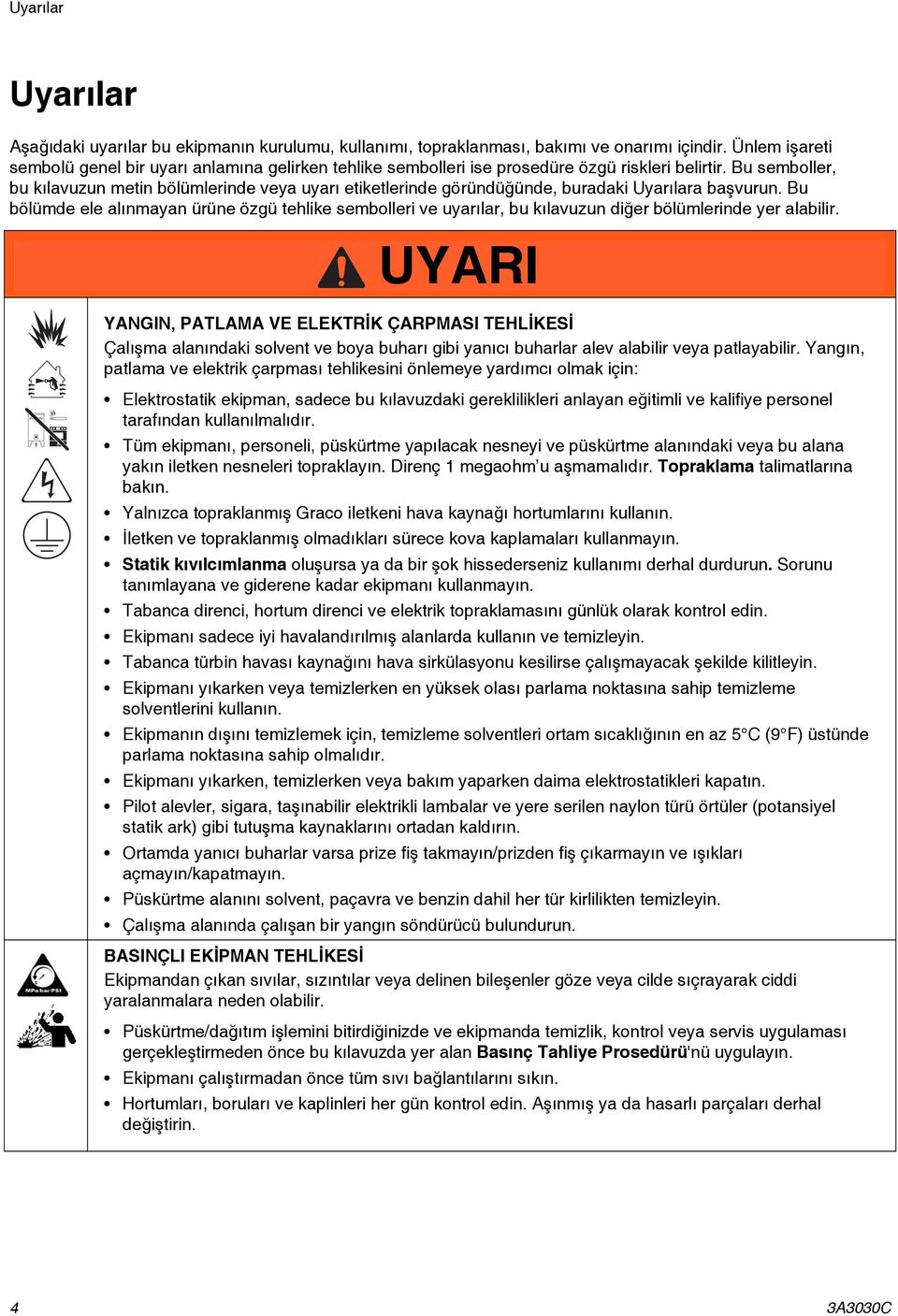 Bu semboller, bu kılavuzun metin bölümlerinde veya uyarı etiketlerinde göründüğünde, buradaki Uyarılara başvurun.