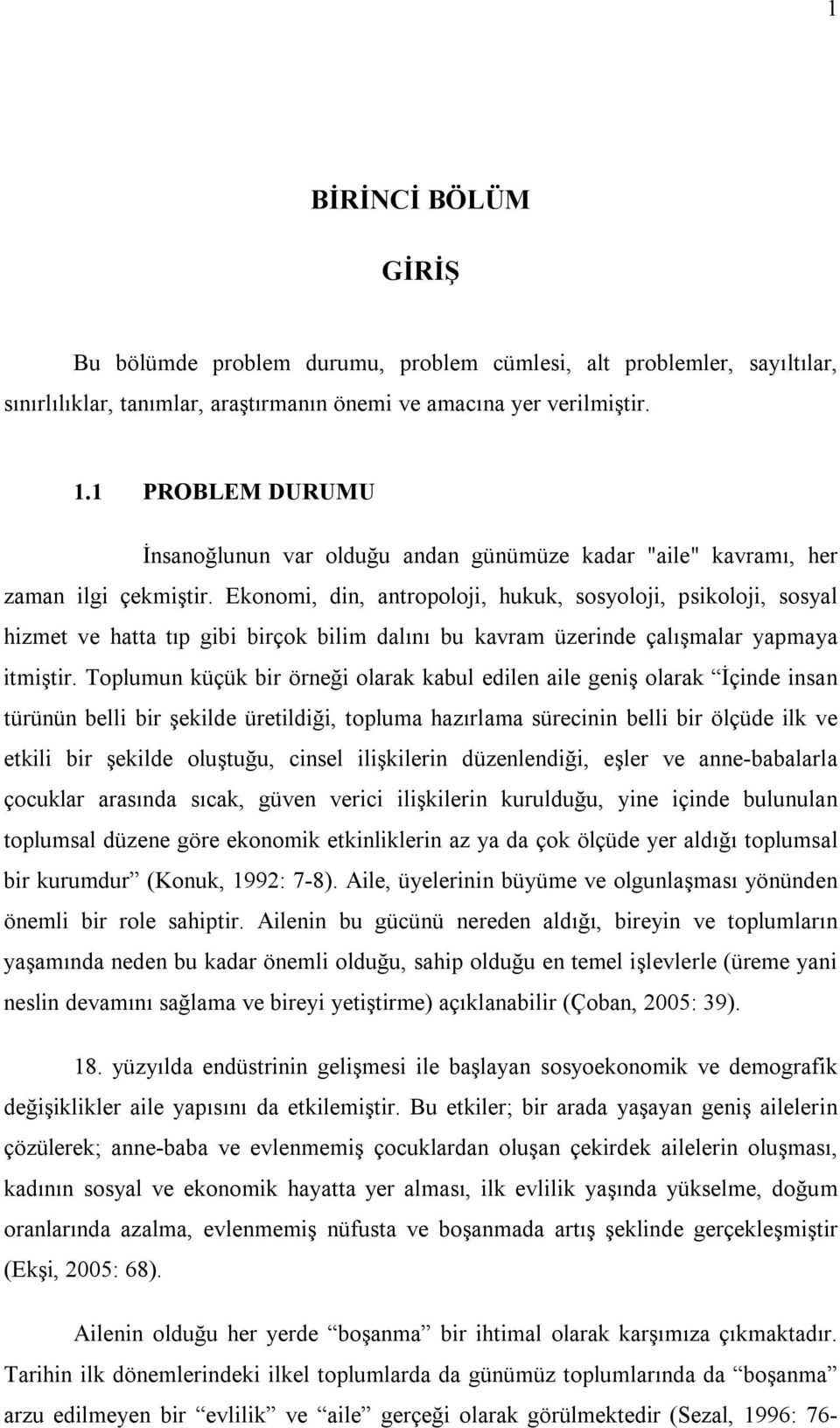 Ekonomi, din, antropoloji, hukuk, sosyoloji, psikoloji, sosyal hizmet ve hatta tıp gibi birçok bilim dalını bu kavram üzerinde çalışmalar yapmaya itmiştir.