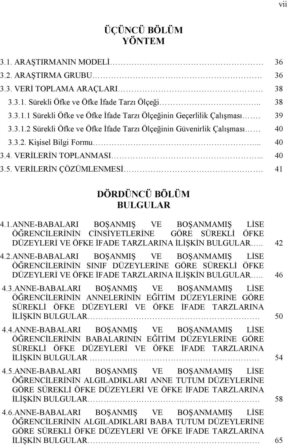 41 DÖRDÜNCÜ BÖLÜM BULGULAR 4.1.ANNE-BABALARI BOŞANMIŞ VE BOŞANMAMIŞ LİSE ÖĞRENCİLERİNİN CİNSİYETLERİNE GÖRE SÜREKLİ ÖFKE DÜZEYLERİ VE ÖFKE İFADE TARZLARINA İLİŞKİN BULGULAR.. 42 