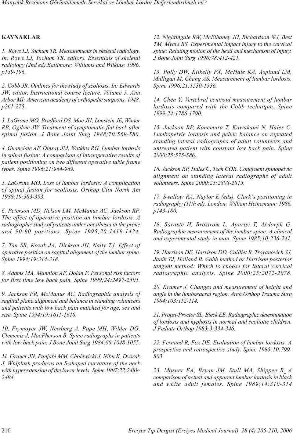 Volume 5. Ann Arbor MI: American academy of orthopedic surgeons, 1948. p261-275. 3. LaGrone MO, Bradford DS, Moe JH, Lonstein JE, Winter RB, Ogilvie JW.