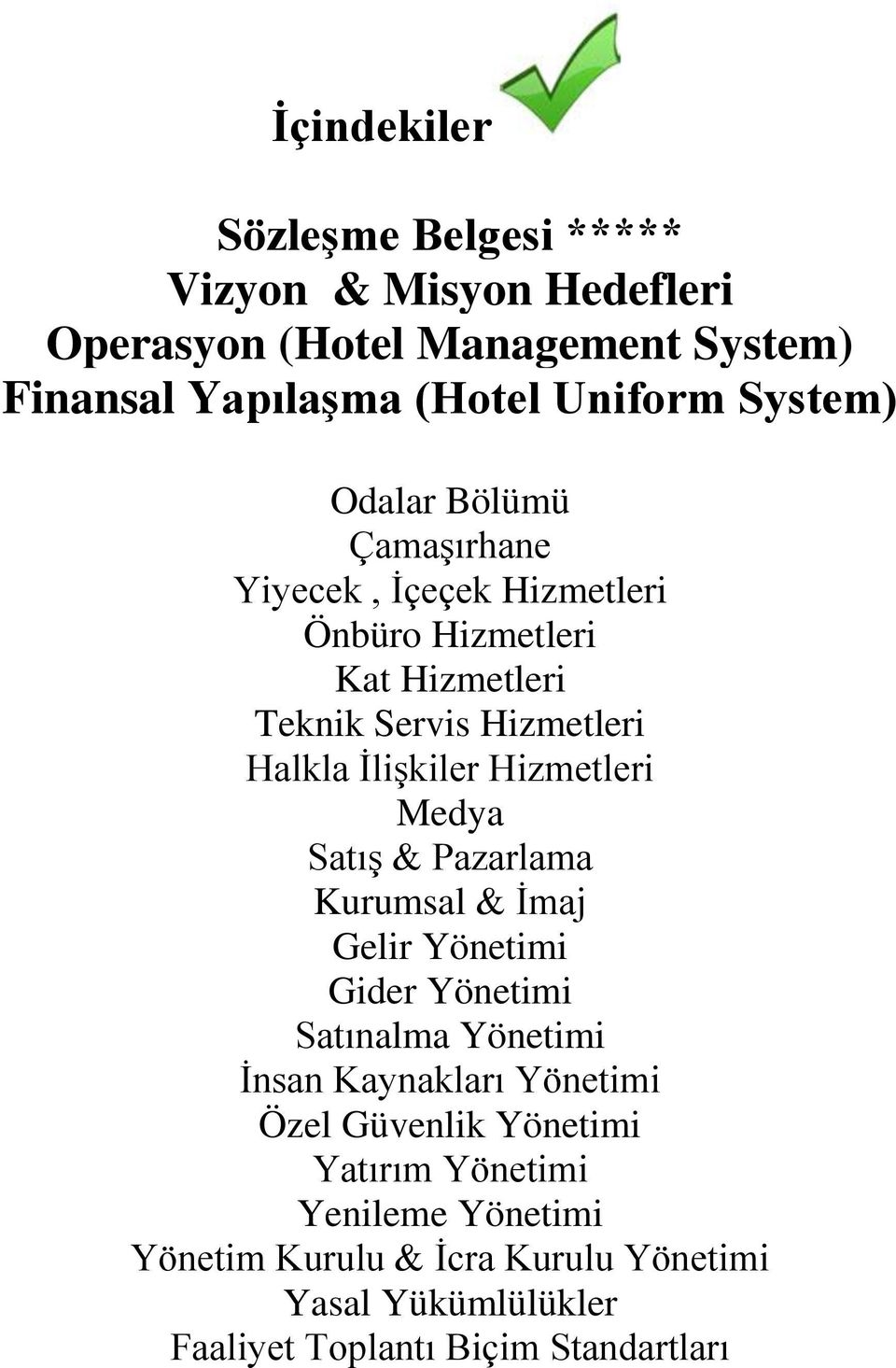 Hizmetleri Medya Satış & Pazarlama Kurumsal & İmaj Gelir Yönetimi Gider Yönetimi Satınalma Yönetimi İnsan Kaynakları Yönetimi Özel