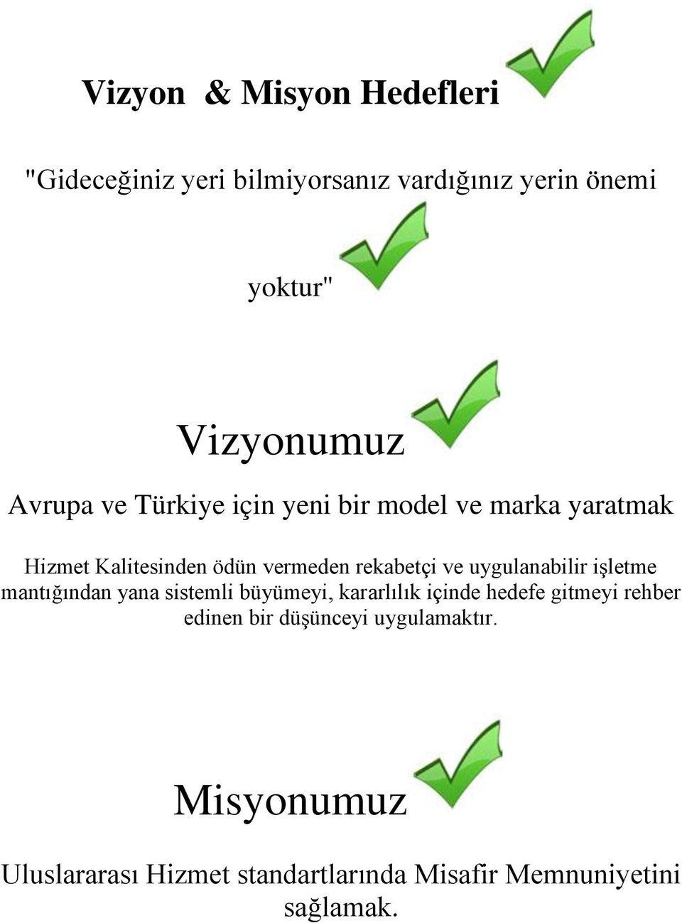 uygulanabilir işletme mantığından yana sistemli büyümeyi, kararlılık içinde hedefe gitmeyi rehber