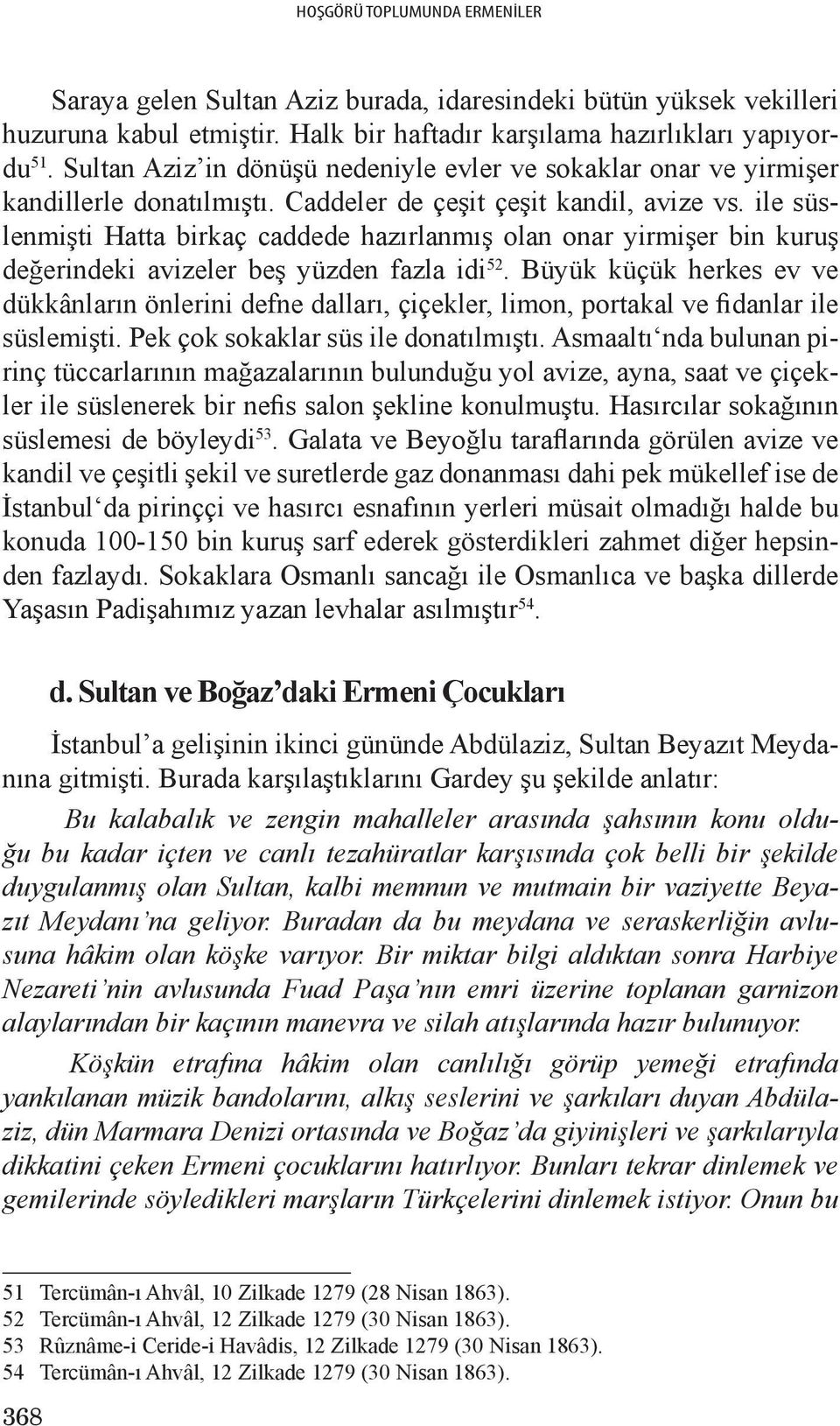 ile süslenmişti Hatta birkaç caddede hazırlanmış olan onar yirmişer bin kuruş değerindeki avizeler beş yüzden fazla idi 52.