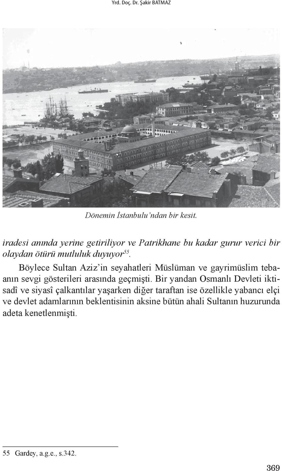 Böylece Sultan Aziz in seyahatleri Müslüman ve gayrimüslim tebaanın sevgi gösterileri arasında geçmişti.