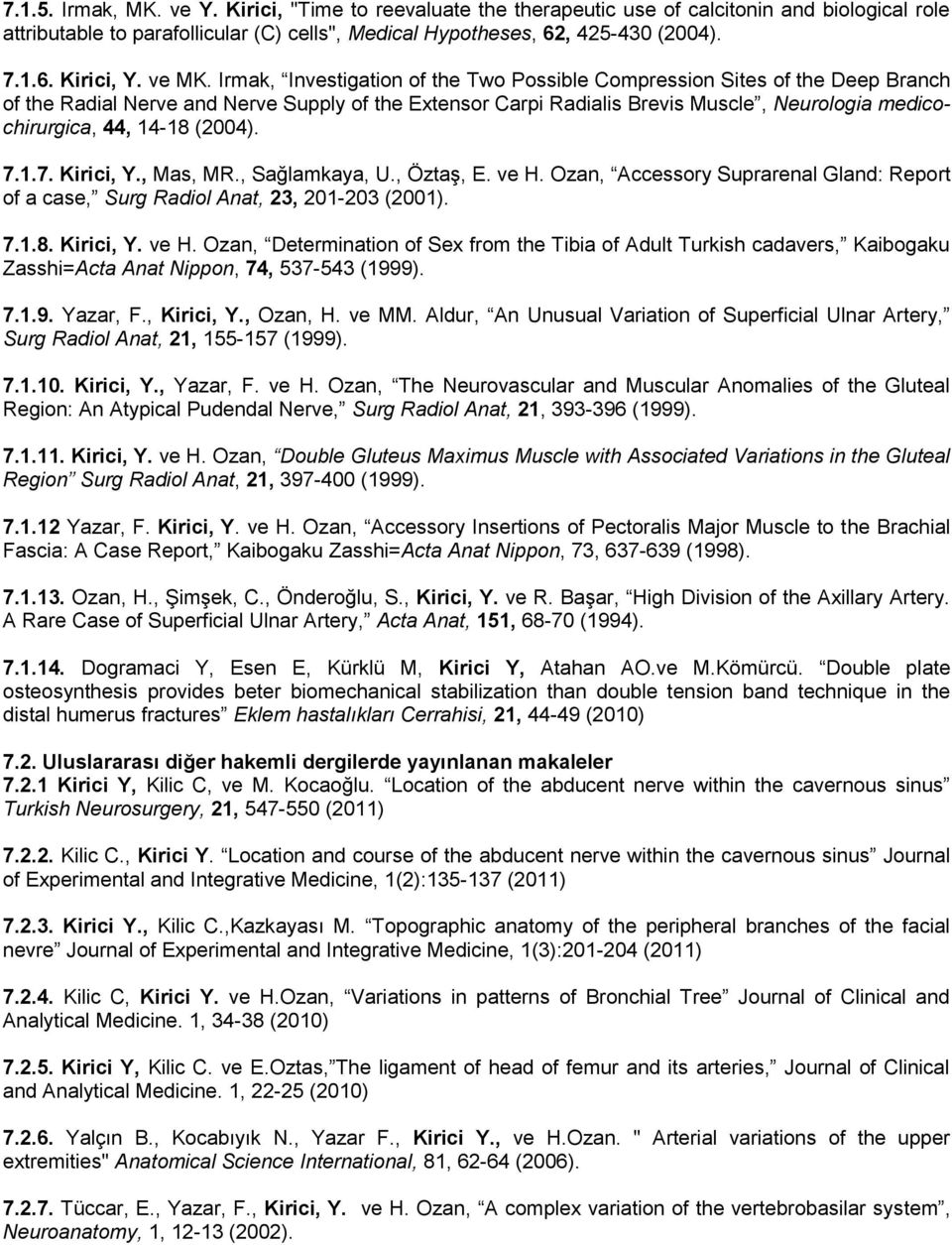 Irmak, Investigation of the Two Possible Compression Sites of the Deep Branch of the Radial Nerve and Nerve Supply of the Extensor Carpi Radialis Brevis Muscle, Neurologia medicochirurgica, 44, 14-18