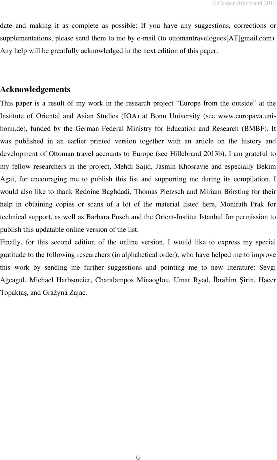 Acknowledgements This paper is a result of my work in the research project Europe from the outside at the Institute of Oriental and Asian Studies (IOA) at Bonn University (see www.europava.unibonn.