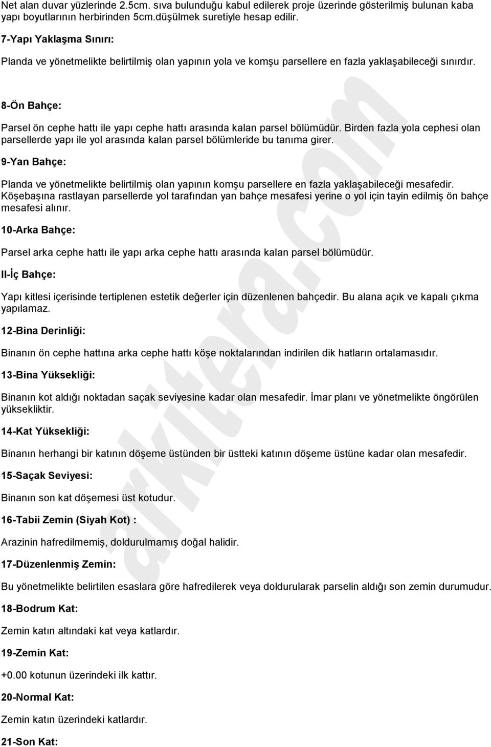 8-Ön Bahçe: Parsel ön cephe hattı ile yapı cephe hattı arasında kalan parsel bölümüdür. Birden fazla yola cephesi olan parsellerde yapı ile yol arasında kalan parsel bölümleride bu tanıma girer.