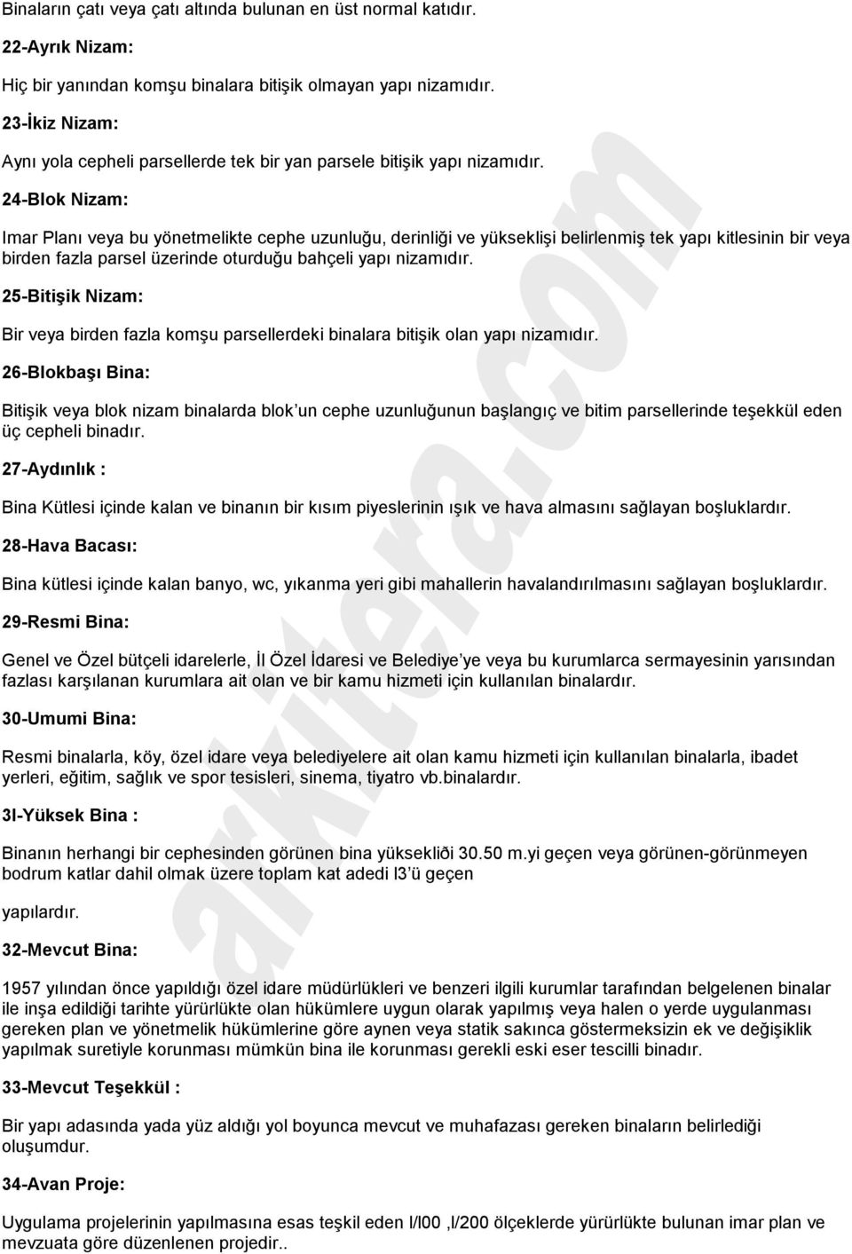 24-Blok Nizam: Imar Planı veya bu yönetmelikte cephe uzunluğu, derinliği ve yükseklişi belirlenmiş tek yapı kitlesinin bir veya birden fazla parsel üzerinde oturduğu bahçeli yapı nizamıdır.