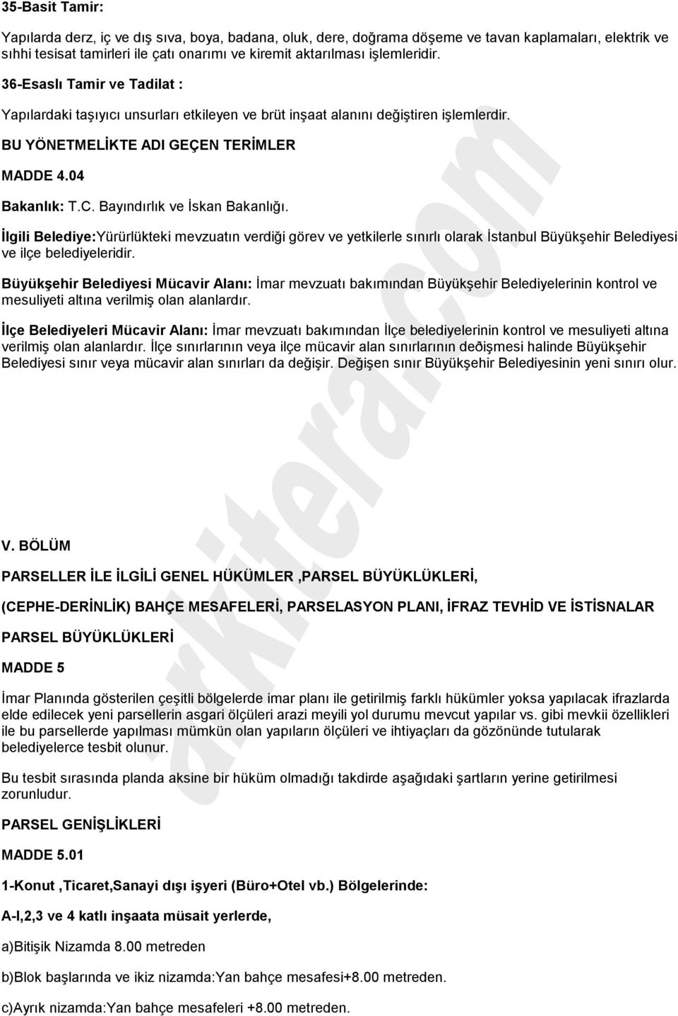 Bayındırlık ve İskan Bakanlığı. İlgili Belediye:Yürürlükteki mevzuatın verdiği görev ve yetkilerle sınırlı olarak İstanbul Büyükşehir Belediyesi ve ilçe belediyeleridir.