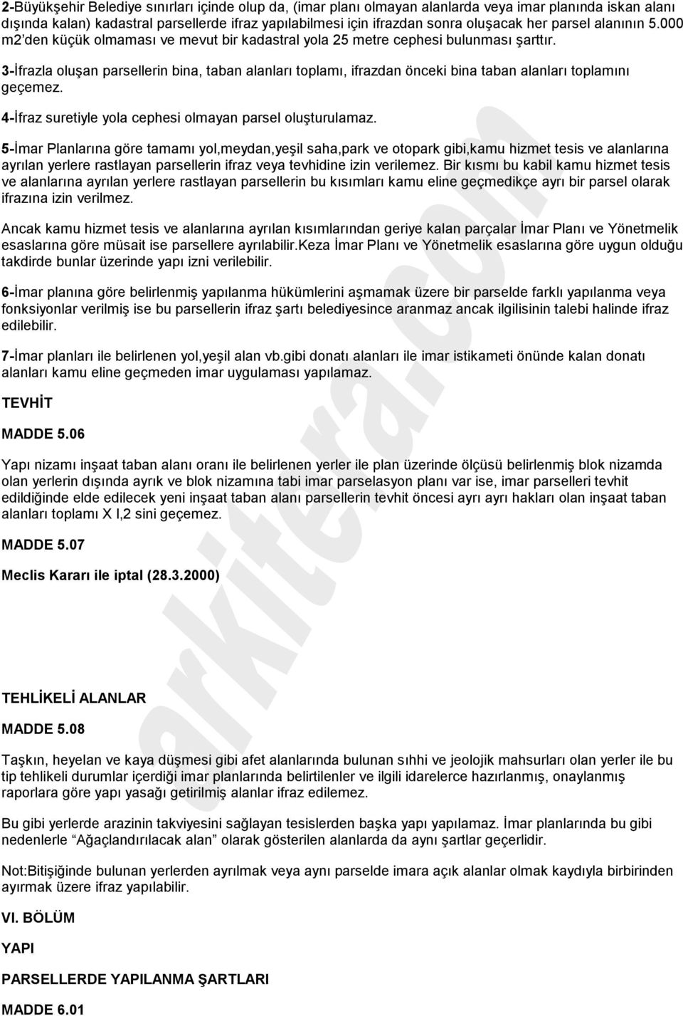 3-İfrazla oluşan parsellerin bina, taban alanları toplamı, ifrazdan önceki bina taban alanları toplamını geçemez. 4-İfraz suretiyle yola cephesi olmayan parsel oluşturulamaz.