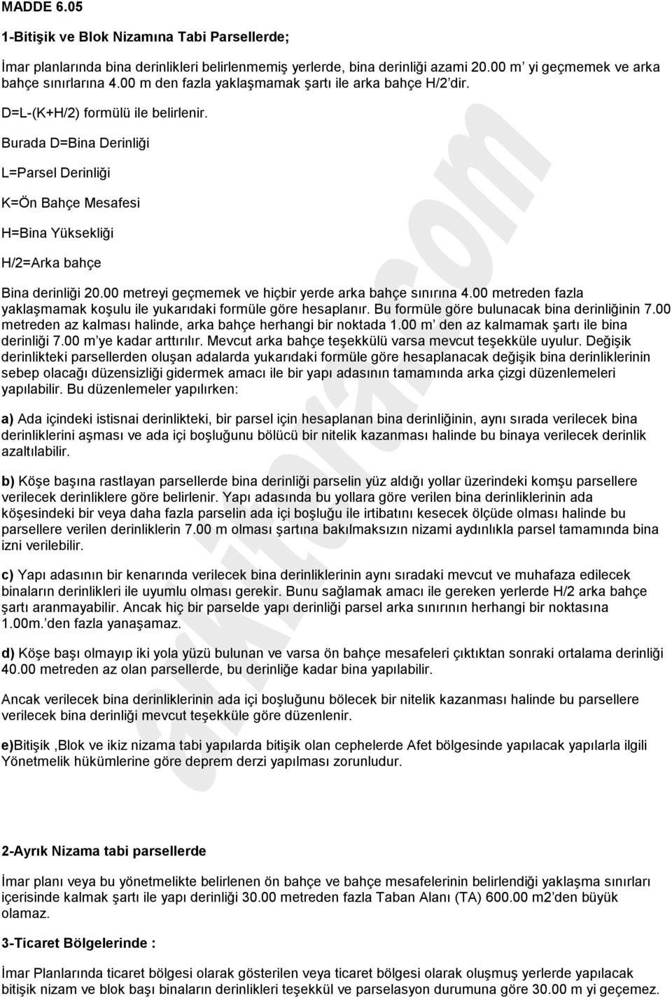 Burada D=Bina Derinliği L=Parsel Derinliği K=Ön Bahçe Mesafesi H=Bina Yüksekliği H/2=Arka bahçe Bina derinliği 20.00 metreyi geçmemek ve hiçbir yerde arka bahçe sınırına 4.