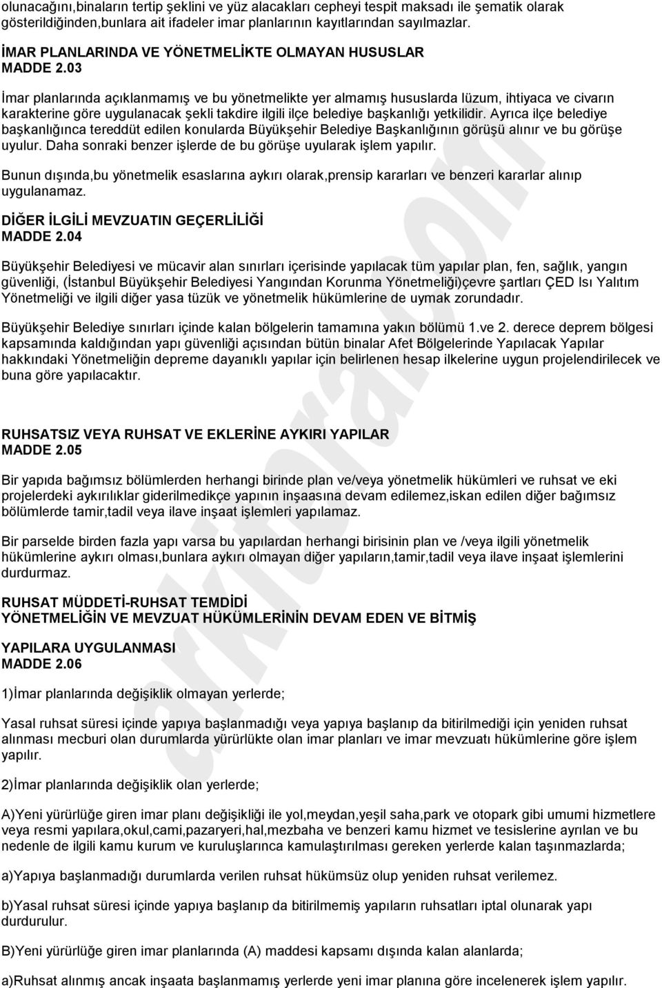 03 İmar planlarında açıklanmamış ve bu yönetmelikte yer almamış hususlarda lüzum, ihtiyaca ve civarın karakterine göre uygulanacak şekli takdire ilgili ilçe belediye başkanlığı yetkilidir.