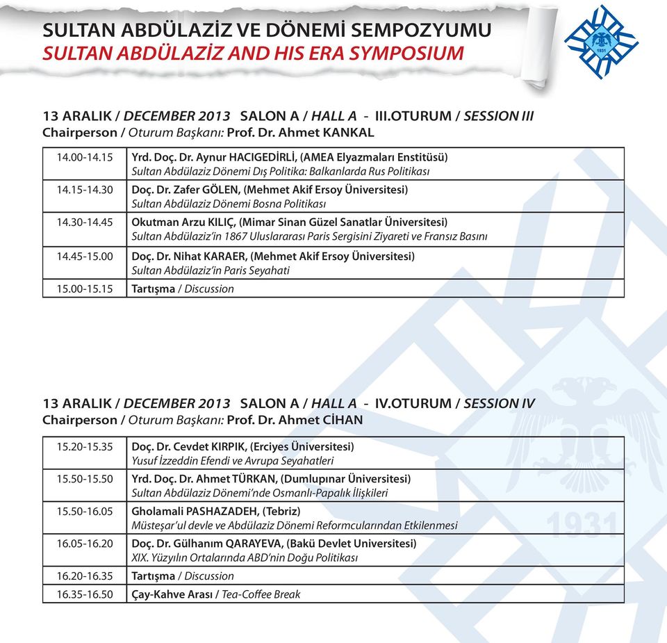 30-14.45 Okutman Arzu KILIÇ, (Mimar Sinan Güzel Sanatlar Üniversitesi) Sultan Abdülaziz in 1867 Uluslararası Paris Sergisini Ziyareti ve Fransız Basını 14.45-15.00 Doç. Dr.