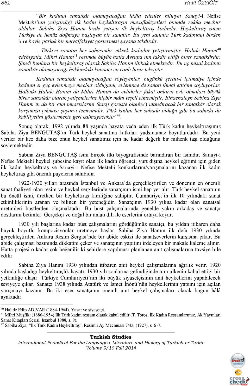 Bu yeni sanatta Türk kadınının birden bire böyle parlak bir muvaffakiyet göstermesi şayana takdirdir. Türkiye sanatın her sahasında yüksek kadınlar yetiştirmiştir.