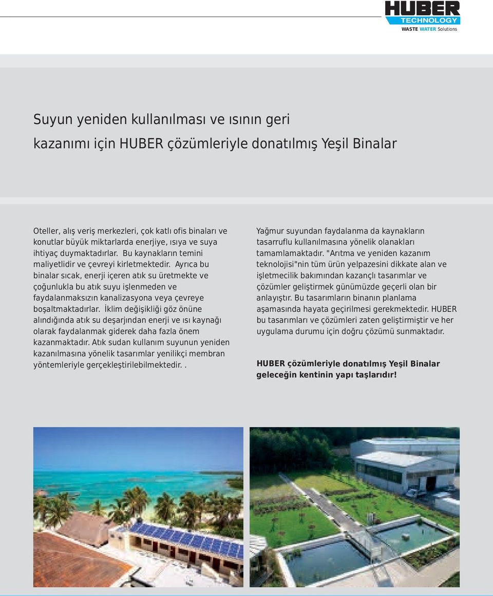 Ayrıca bu binalar sıcak, enerji içeren atık su üretmekte ve çoğunlukla bu atık suyu işlenmeden ve faydalanmaksızın kanalizasyona veya çevreye boşaltmaktadırlar.