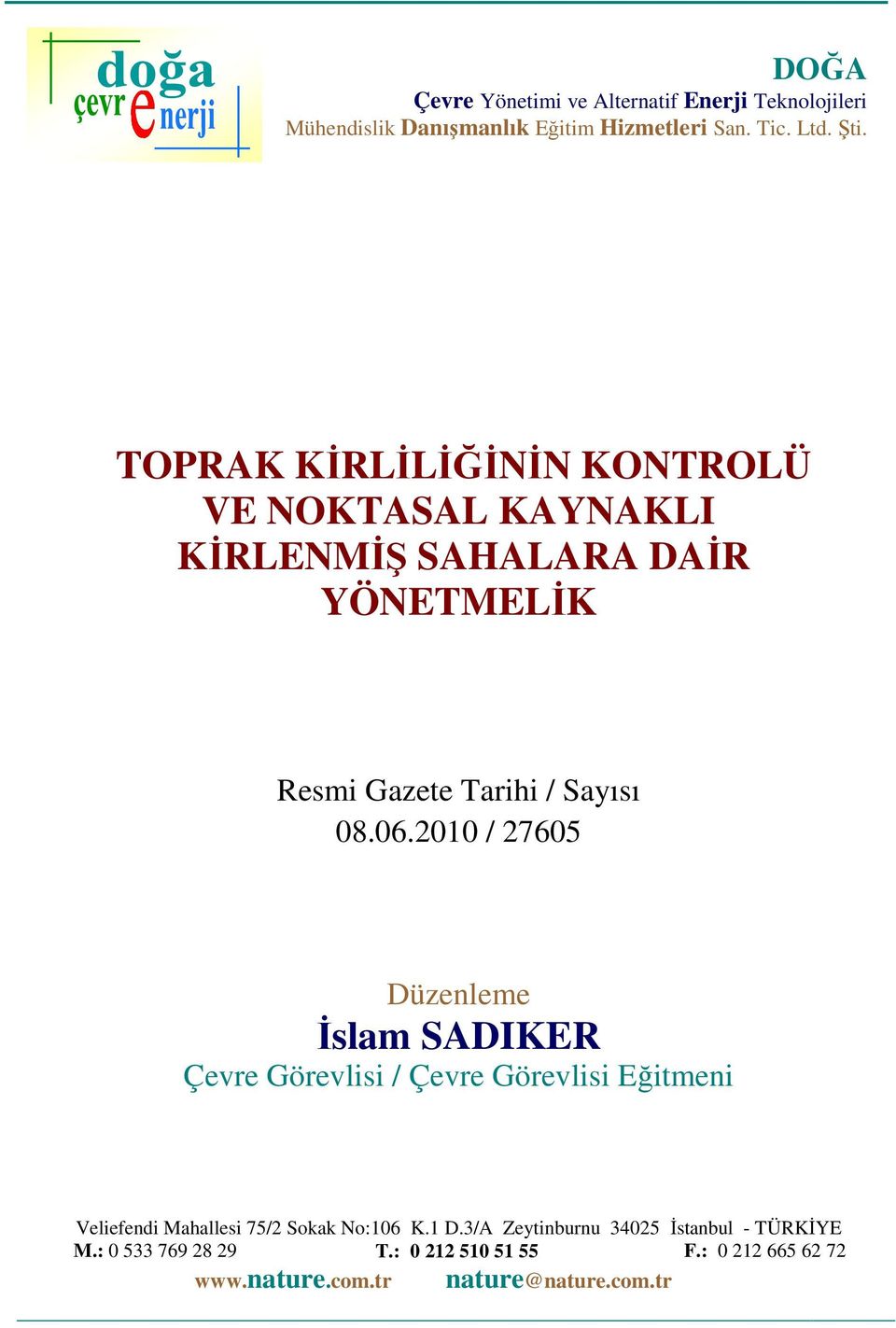 2010 / 27605 Düznlm İslam SADIKER Çvr Görvls / Çvr Görvls Eğtmn Vlnd Maalls 75/2 Sokak No:106 K.1 D.3/A Zytnurnu 34025 İstanul TÜRKİYE M.