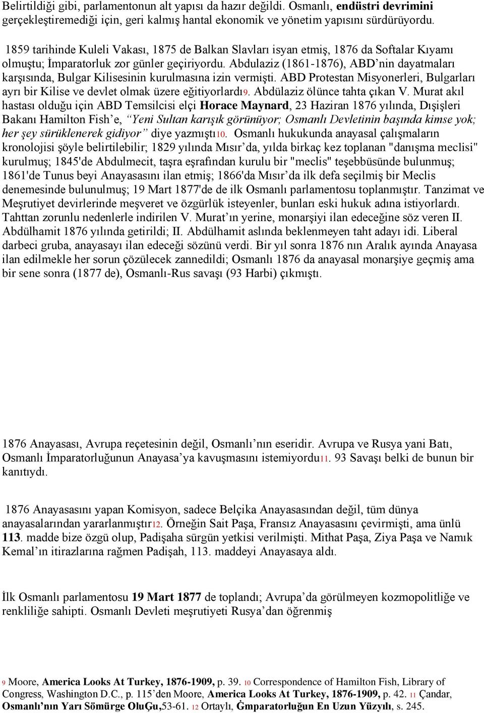 Abdulaziz (1861-1876), ABD nin dayatmaları karşısında, Bulgar Kilisesinin kurulmasına izin vermişti. ABD Protestan Misyonerleri, Bulgarları ayrı bir Kilise ve devlet olmak üzere eğitiyorlardı9.