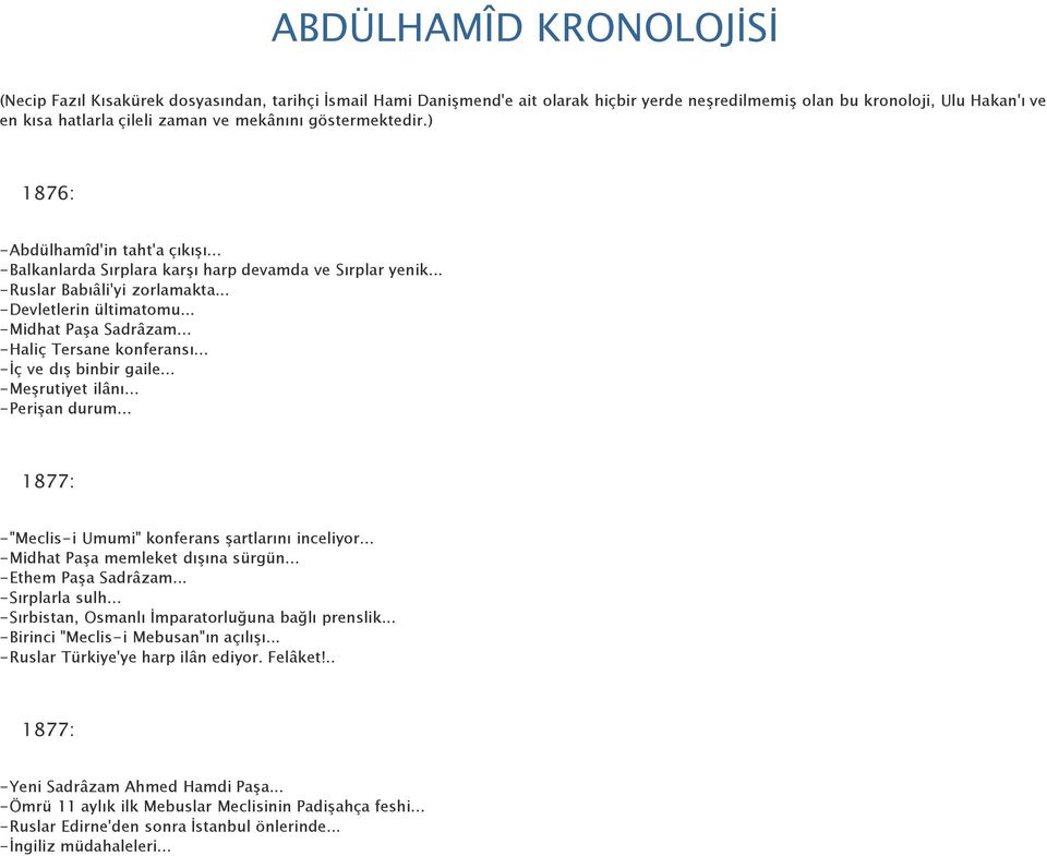 .. -Midhat Paşa Sadrâzam... -Haliç Tersane konferansı... -İç ve dış binbir gaile... -Meşrutiyet ilânı... -Perişan durum... 1877: -"Meclis-i Umumi" konferans şartlarını inceliyor.