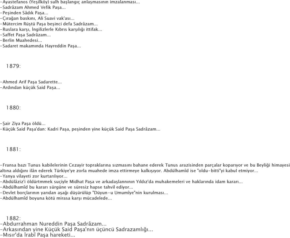 .. 1879: -Ahmed Arif Paşa Sadarette... -Ardından küçük Said Paşa... 1880: -Şair Ziya Paşa öldü... -Küçük Said Paşa'dan: Kadri Paşa, peşinden yine küçük Said Paşa Sadrâzam.