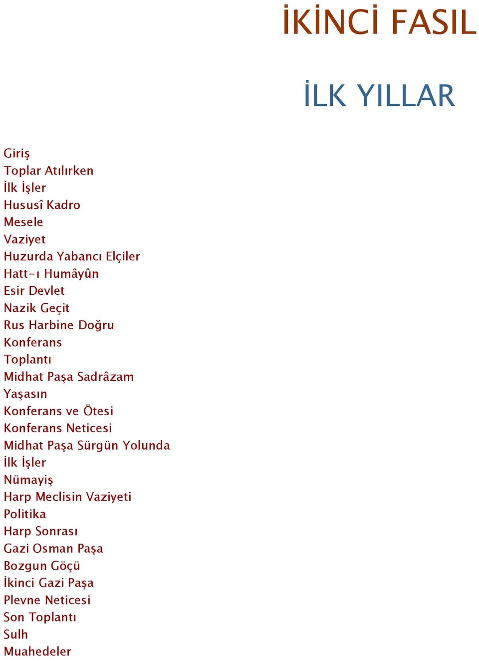 Yaşasın Konferans ve Ötesi Konferans Neticesi Midhat Paşa Sürgün Yolunda İlk İşler Nümayiş Harp Meclisin