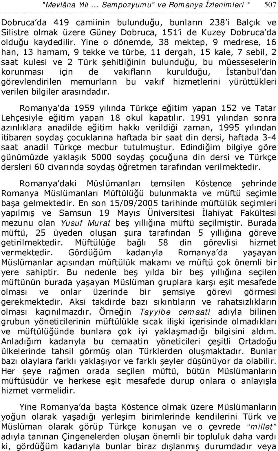 kurulduğu, İstanbul dan görevlendirilen memurların bu vakıf hizmetlerini yürüttükleri verilen bilgiler arasındadır.