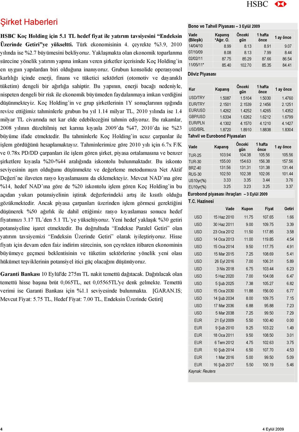 Grubun konsolide operasyonel karlılığı içinde enerji, finans ve tüketici sektörleri (otomotiv ve dayanıklı tüketim) dengeli bir ağırlığa sahiptir.