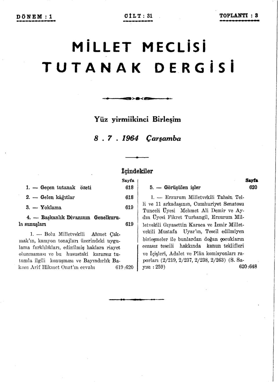 Bolu Milletvekili Ahmet Çakmak'm, kamyon tonajları üzerindeki uygulama farklılıkları, edinilmiş haklara riayet olunmaması ve bu husustaki kararsız tutumla ilgili konuşması ve Bayındırlık Bakanı Arif