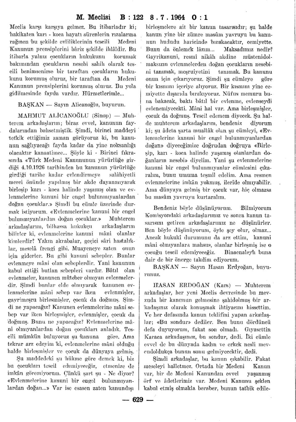 Bu itibarla yalnız çocukların hukukunu korumak bakımından çocukların nesebi sahili olarak tescili benimsenirse bir taraftan çocukların hukukunu korumuş oluruz, bir taraftan da Medeni Kanunun