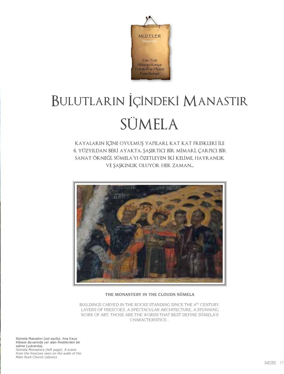 .. THE MONASTERY IN THE CLOUDS SÜMELA BUILDINGS CARVED IN THE ROCKS STANDING SINCE THE 4 TH CENTURY, LAYERS OF FRESCOES, A SPECTACULAR ARCHITECTURE, A STUNNING WORK OF ART, THOSE ARE THE