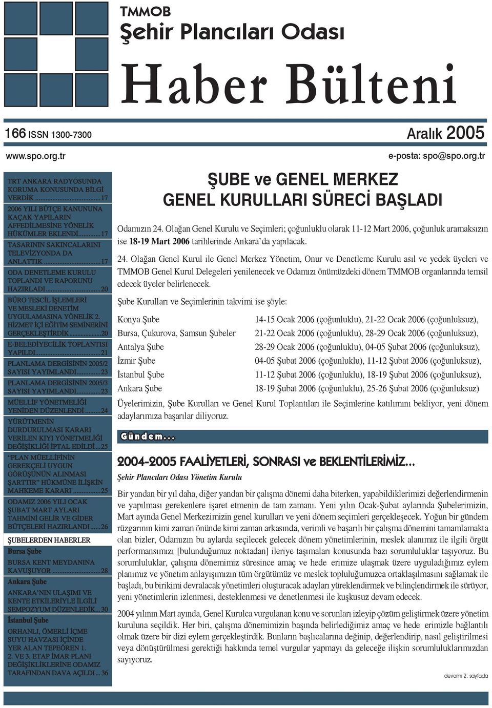 HİZMET İÇİ EĞİTİM SEMİNERİNİ GERÇEKLEŞTİRDİK...20 E-BELEDİYECİLİK TOPLANTISI YAPILDI...21 PLANLAMA DERGİSİNİN 2005/2 SAYISI YAYIMLANDI...23 PLANLAMA DERGİSİNİN 2005/3 SAYISI YAYIMLANDI.