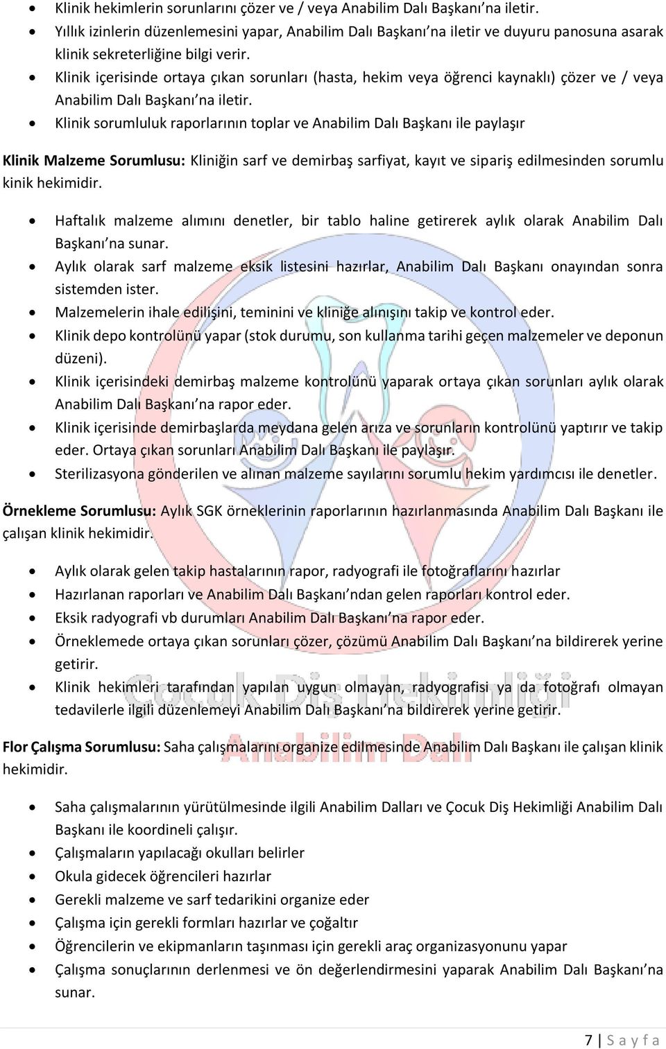 Klinik içerisinde ortaya çıkan sorunları (hasta, hekim veya öğrenci kaynaklı) çözer ve / veya Anabilim Dalı Başkanı na iletir.