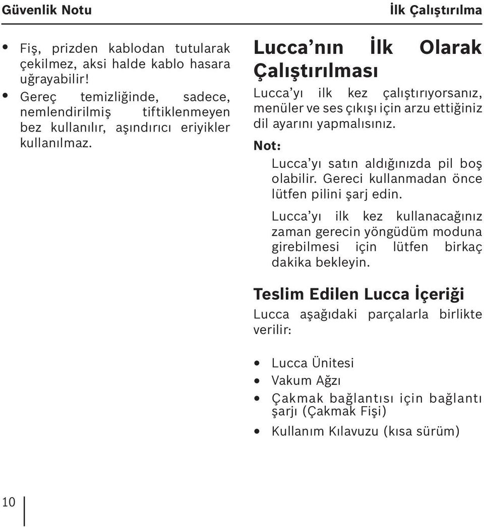 İlk Çalıştırılma Lucca nın İlk Olarak Çalıştırılması Lucca yı ilk kez çalıştırıyorsanız, menüler ve ses çıkışı için arzu ettiğiniz dil ayarını yapmalısınız.