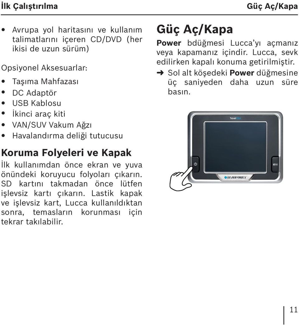 SD kartını takmadan önce lütfen işlevsiz kartı çıkarın. Lastik kapak ve işlevsiz kart, Lucca kullanıldıktan sonra, temasların korunması için tekrar takılabilir.