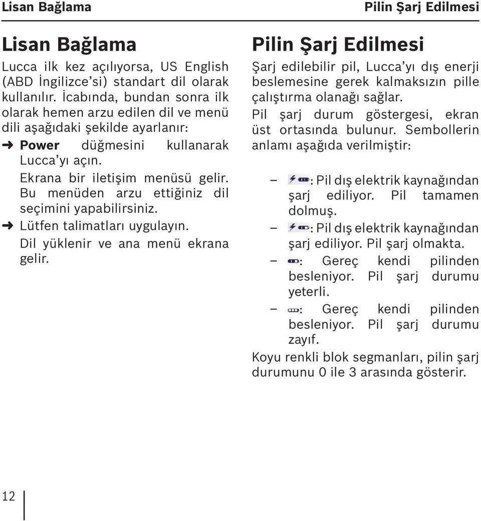 Bu menüden arzu ettiğiniz dil seçimini yapabilirsiniz. Lütfen talimatları uygulayın. Dil yüklenir ve ana menü ekrana gelir.