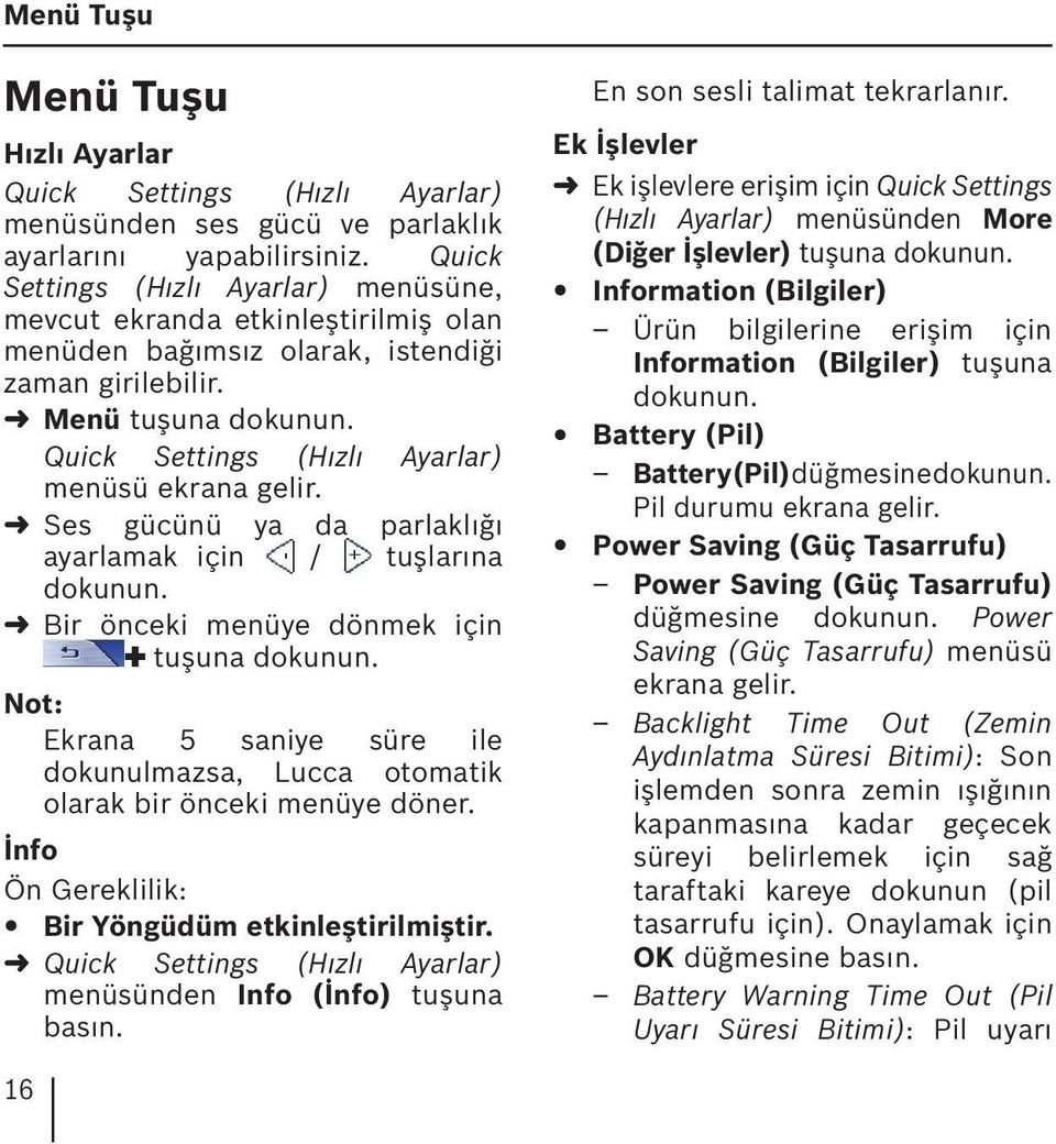 Quick Settings (Hızlı Ayarlar) menüsü ekrana gelir. Ses gücünü ya da parlaklığı ayarlamak için / tuşlarına dokunun. Bir önceki menüye dönmek için tuşuna dokunun.