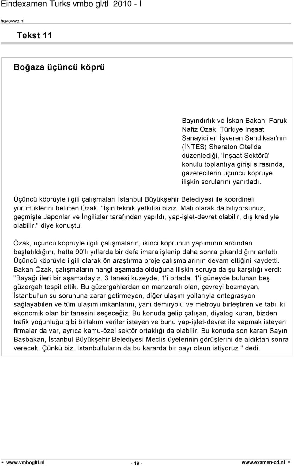 Üçüncü köprüyle ilgili çalışmaları İstanbul Büyükşehir Belediyesi ile koordineli yürüttüklerini belirten Özak, "İşin teknik yetkilisi biziz.