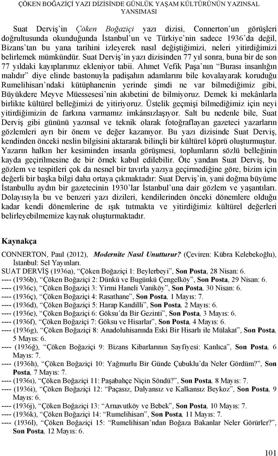 Suat Derviş in yazı dizisinden 77 yıl sonra, buna bir de son 77 yıldaki kayıplarımız ekleniyor tabii.