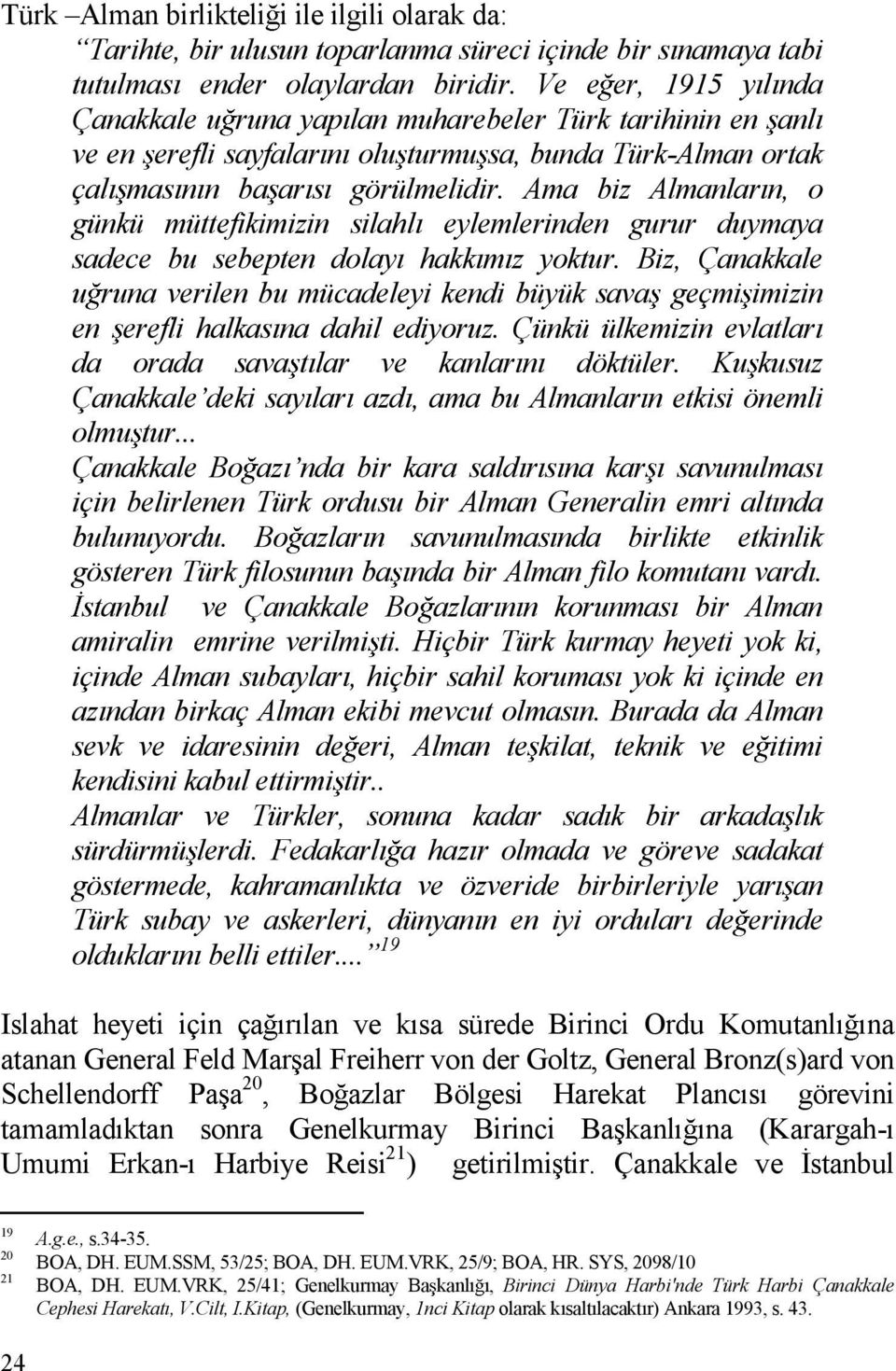 Ama biz Almanlar n, o günkü müttefikimizin silahl eylemlerinden gurur duymaya sadece bu sebepten dolay hakk m z yoktur.