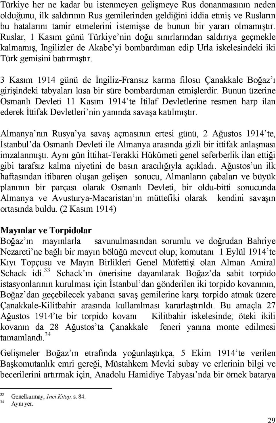 3 Kas m 1914 günü de ngiliz-frans z karma filosu Çanakkale Bo az giri indeki tabyalar k sa bir süre bombard man etmi lerdir.