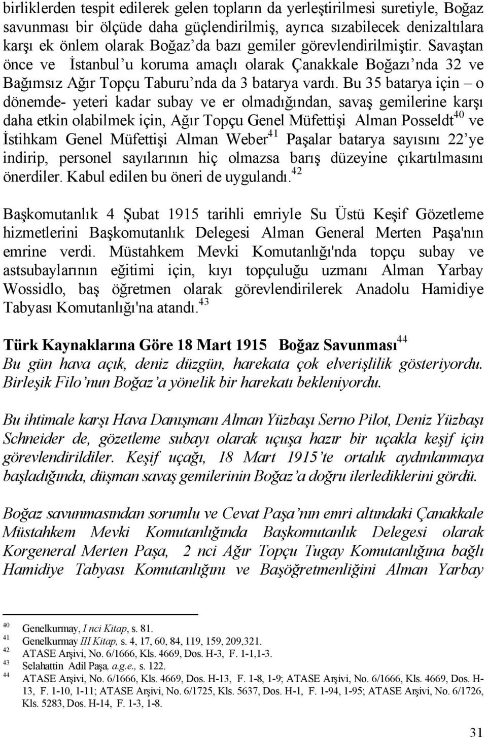 Bu 35 batarya için o dönemde- yeteri kadar subay ve er olmad ndan, sava gemilerine kar daha etkin olabilmek için, A r Topçu Genel Müfetti i Alman Posseldt 40 ve stihkam Genel Müfetti i Alman Weber 41