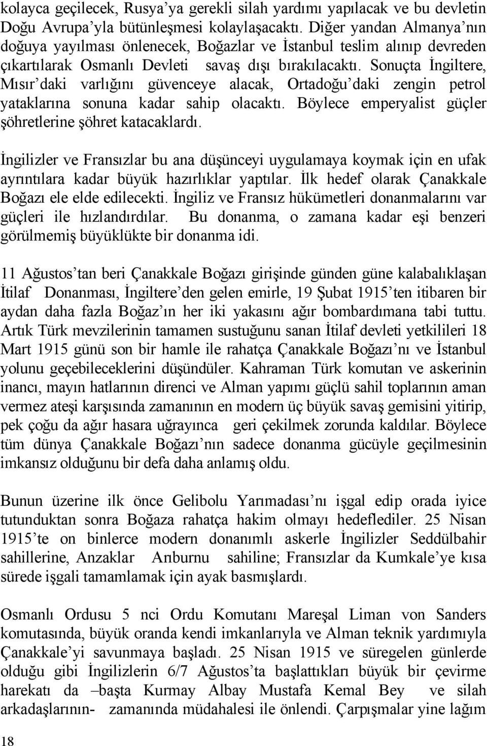 Sonuçta ngiltere, M s rdaki varl n güvenceye alacak, Ortado udaki zengin petrol yataklar na sonuna kadar sahip olacakt. Böylece emperyalist güçler öhretlerine öhret katacaklard.