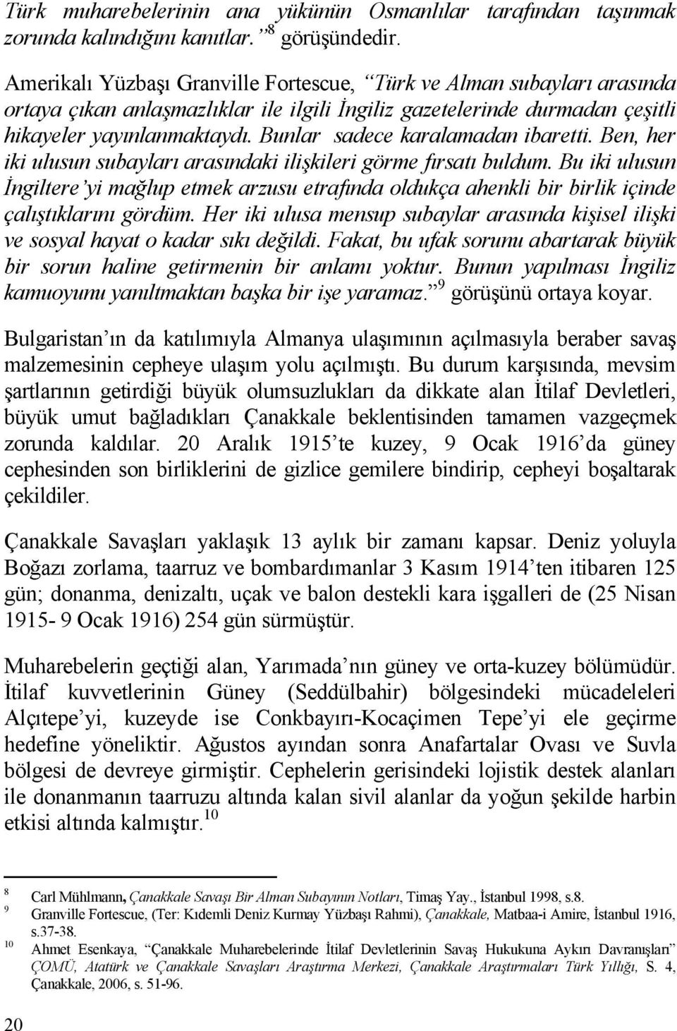 Bunlar sadece karalamadan ibaretti. Ben, her iki ulusun subaylar aras ndaki ili kileri görme f rsat buldum.