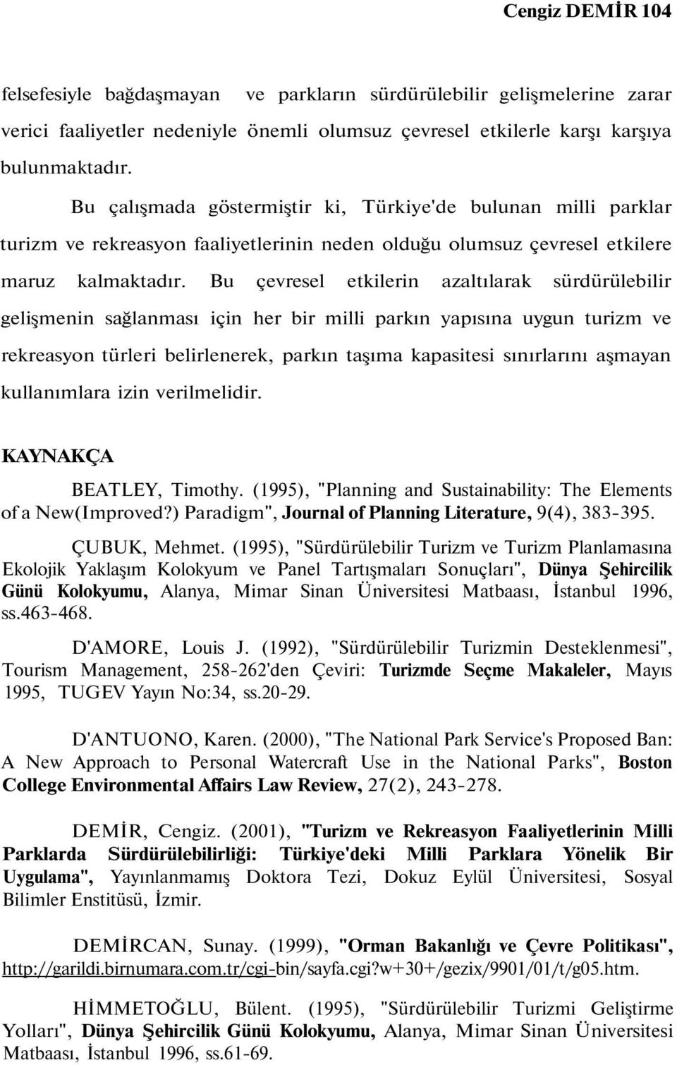 Bu çevresel etkilerin azaltılarak sürdürülebilir gelişmenin sağlanması için her bir milli parkın yapısına uygun turizm ve rekreasyon türleri belirlenerek, parkın taşıma kapasitesi sınırlarını aşmayan