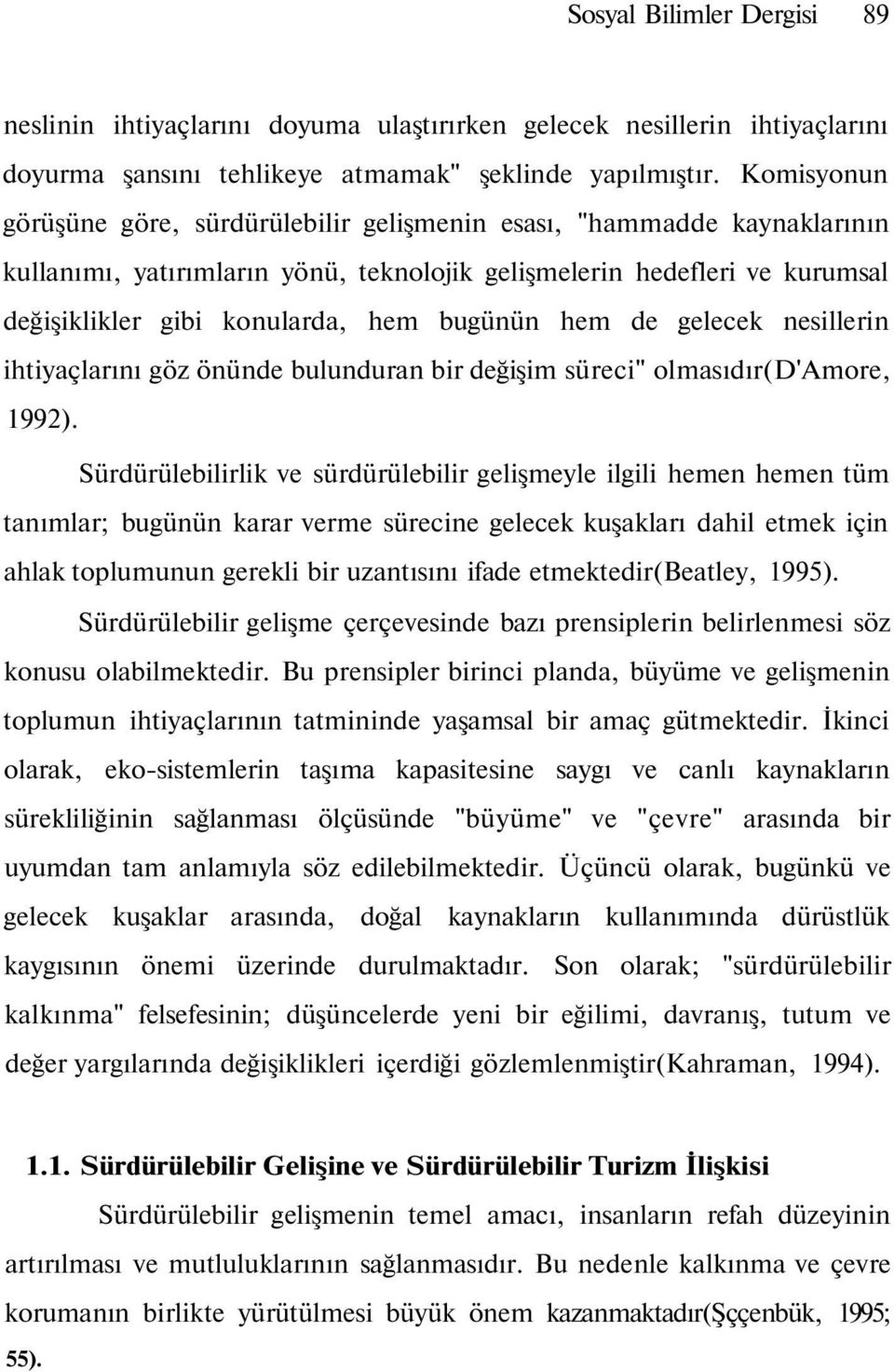 bugünün hem de gelecek nesillerin ihtiyaçlarını göz önünde bulunduran bir değişim süreci" olmasıdır(d'amore, 99).